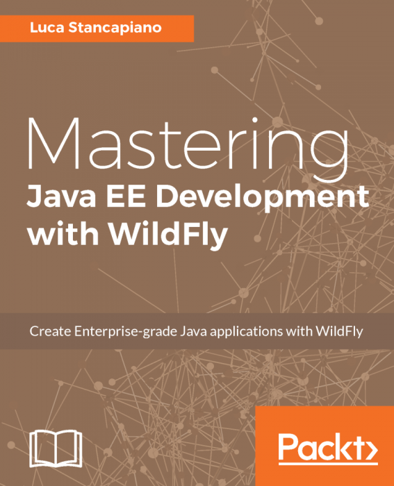 Mastering Java EE Development with WildFly — Your one stop solution to create highly scalable enterprise grade Java applications with WildFly